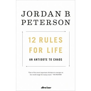 12 Rules for Life: An Antidote to Chaos