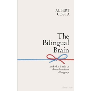 The Bilingual Brain: And What It Tells Us about the Science of Language