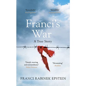 Franci's War: The incredible true story of one woman's survival of the Holocaust