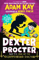 Dexter Procter and the Case of the Disappearing Doctor: The side-splitting sequel to the No. 1 bestselling children's medical mystery!