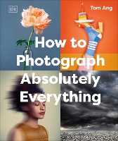 How to Photograph Absolutely Everything