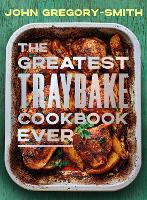 The Greatest Traybake Cookbook Ever