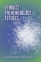 Feminist Phenomenology Futures