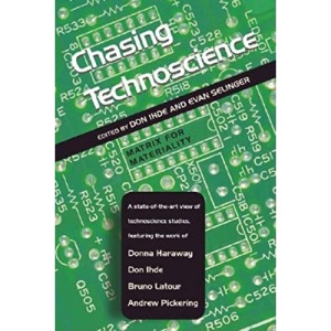 Chasing Technoscience: Matrix for Materiality (Philosophy of Technology) (Indiana Series in the Philosophy of Technology)