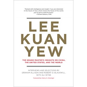 Lee Kuan Yew: The Grand Master's Insights on China, the United States, and the World (Belfer Center Studies in International Security)
