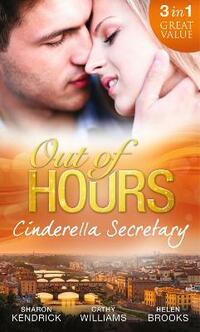 Out of Hours...Cinderella Secretary: The Italian Billionaire's Secretary Mistress / the Secretary's Scandalous Secret / the Boss's Inexperienced Secretary