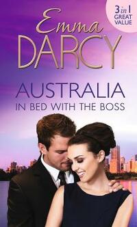Australia: In Bed with the Boss: The Marriage Decider / Their Wedding Day / His Boardroom Mistress