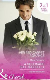 Her Red-Carpet Romance (Matchmaking Mamas - Book 18): Her Red-Carpet Romance / a Millionaire for Cinderella