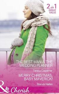 The Best Man and The Wedding Planner: The Best Man & The Wedding Planner / Merry Christmas, Baby Maverick! (The Vineyards of Calanetti, Book 6)