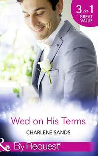 Wed on His Terms (Napa Valley Vows - Book 1): Million-Dollar Marriage Merger / Seduction on the CEO’s Terms / the Billionaire's Baby Arrangement