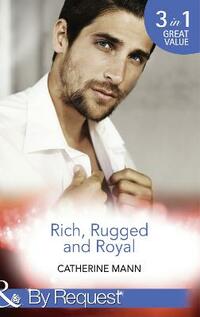 Rich, Rugged and Royal: The Maverick Prince / His Thirty-Day Fiancée / His Heir, Her Honour: Book 1 (Rich, Rugged & Royal)