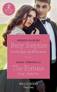 Baby Surprise For The Spanish Billionaire: Baby Surprise for the Spanish Billionaire (Wedding Island) / The Fortune Most Likely To... (The Fortunes of Texas: The Rulebreakers) (Mills & Boon True Love)