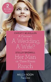 A Contract, A Wedding, A Wife?: A Contract, a Wedding, a Wife? / Her Man on Three Rivers Ranch (Men of the West) (True Love)