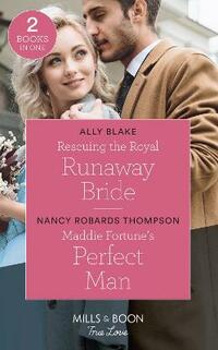 Rescuing The Royal Runaway Bride / Maddie Fortune's Perfect Man: Rescuing the Royal Runaway Bride (The Royals of Vallemont) / Maddie Fortune's Perfect ... The Rulebreakers) (Mills & Boon True Love)