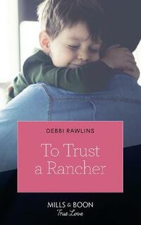 To Trust A Rancher (Mills & Boon True Love) (Made in Montana, Book 19)