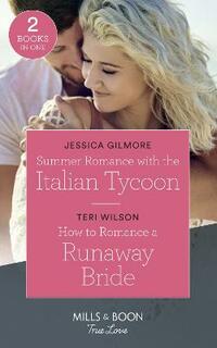 Summer Romance With The Italian Tycoon: Summer Romance with the Italian Tycoon / How to Romance a Runaway Bride (Wilde Hearts) (Mills & Boon True Love)
