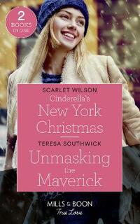 Cinderella's New York Christmas: Cinderella's New York Christmas (The Cattaneos' Christmas Miracles) / Unmasking the Maverick (Montana Mavericks: The Lonelyhearts Ranch) (Mills & Boon True Love)