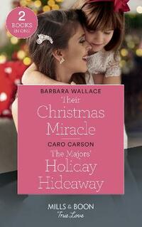 Their Christmas Miracle: Their Christmas Miracle / The Majors' Holiday Hideaway (Mills & Boon True Love)
