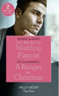 Best Man For The Wedding Planner: Best Man for the Wedding Planner (Marrying a Millionaire) / A Ranger for Christmas (Mills & Boon True Love) (Marrying a Millionaire)