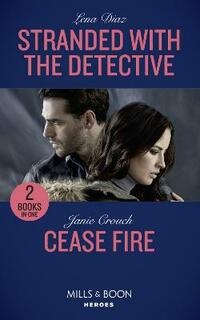 Stranded With The Detective: Stranded with the Detective (Tennessee SWAT) / Cease Fire (Omega Sector: Under Siege) (Mills & Boon Heroes) (Tennessee SWAT)
