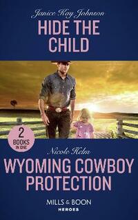 Hide The Child: Hide the Child / Wyoming Cowboy Protection (Carsons & Delaneys) (Mills & Boon Heroes)