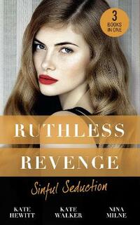 Ruthless Revenge: Sinful Seduction: Demetriou Demands His Child / Olivero's Outrageous Proposal / Rafael's Contract Bride