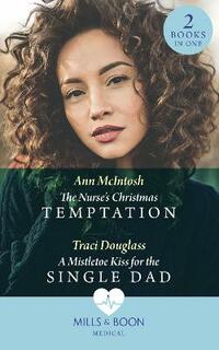 The Nurse's Christmas Temptation / A Mistletoe Kiss For The Single Dad: The Nurse's Christmas Temptation / A Mistletoe Kiss for the Single Dad (Medical)