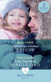 Highland Doc's Christmas Rescue / Festive Fling With The Single Dad: Highland Doc's Christmas Rescue (Pups that Make Miracles) / Festive Fling with the Single Dad (Pups that Make Miracles) (Medical)