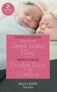 Miss Prim's Greek Island Fling: Miss Prim's Greek Island Fling / Double Duty for the Cowboy (Match Made in Haven) (Mills & Boon True Love)