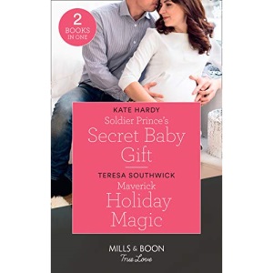 Soldier Prince's Secret Baby Gift: Soldier Prince's Secret Baby Gift / Maverick Holiday Magic (Montana Mavericks: Six Brides for Six Brother) (True Love)