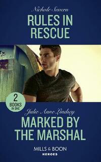 Rules In Rescue: Rules in Rescue / Marked by the Marshal (Mills & Boon Heroes)