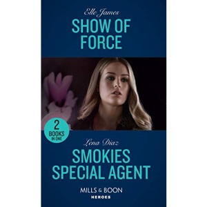 Show Of Force: Show of Force (Declan’s Defenders) / Smokies Special Agent (The Mighty McKenzies) (Mills & Boon Heroes)