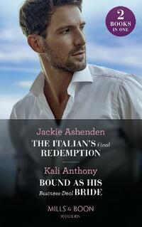 The Italian's Final Redemption / Bound As His Business-Deal Bride: The Italian's Final Redemption / Bound as His Business-Deal Bride (Modern)