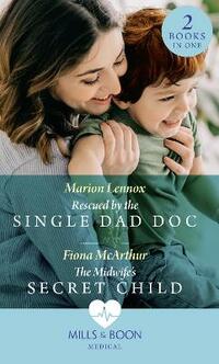 Rescued By The Single Dad Doc / The Midwife's Secret Child: Rescued by the Single Dad Doc / The Midwife's Secret Child (The Midwives of Lighthouse Bay) (Medical)