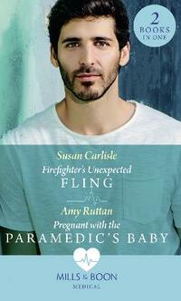 Firefighter's Unexpected Fling / Pregnant With The Paramedic's Baby: Firefighter's Unexpected Fling (First Response) / Pregnant with the Paramedic's Baby (First Response) (Medical)