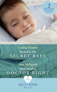 Healed By His Secret Baby / Best Friend To Doctor Right: Healed by His Secret Baby / Best Friend to Doctor Right (Medical)