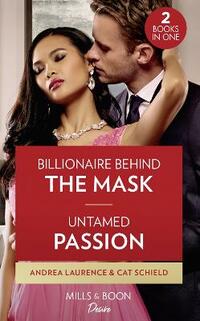 Billionaire Behind The Mask / Untamed Passion: Billionaire Behind the Mask / Untamed Passion (Dynasties: Seven Sins) (Desire)