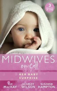 Midwives On Call: Her Baby Surprise: Midwife…to Mum! (Midwives On-Call) / It Started with a Pregnancy / Midwife's Baby Bump