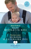 Healed By A Mistletoe Kiss / Baby Shock For The Millionaire Doc