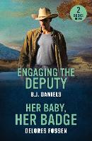 Engaging The Deputy / Her Baby, Her Badge