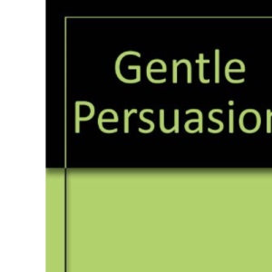 Gentle Persuasion