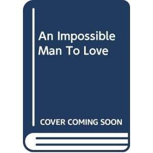 An Impossible Man To Love