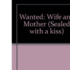 Wanted: Wife and Mother (Sealed with a kiss)