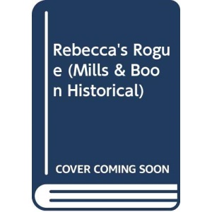 Rebecca's Rogue (Mills & Boon Historical)