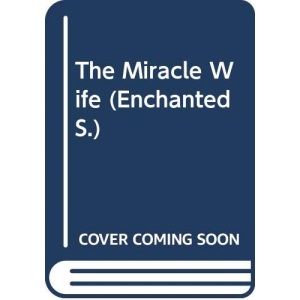 The Miracle Wife (Enchanted S.)