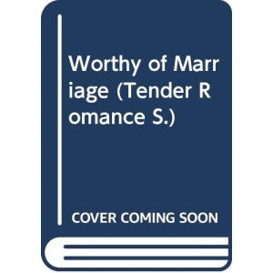 Worthy of Marriage (Tender Romance S.)
