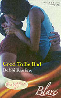 Good To Be Bad (Mills & Boon Blaze)