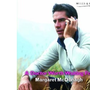 A Doctor Worth Waiting for (Medical Romance) (Mills & Boon Medical)