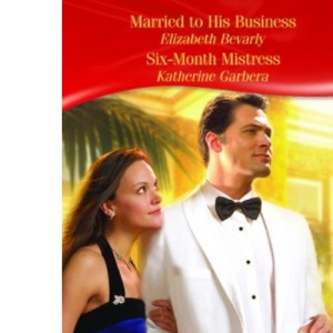 Married to His Business/Six-Month Mistress (M&B Desire) (Mills & Boon Desire)