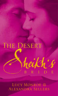 The Desert Sheikh's Bride (Desert Sheikh's Collection): The Sheikh's Bartered Bride / Sheikh's Honour